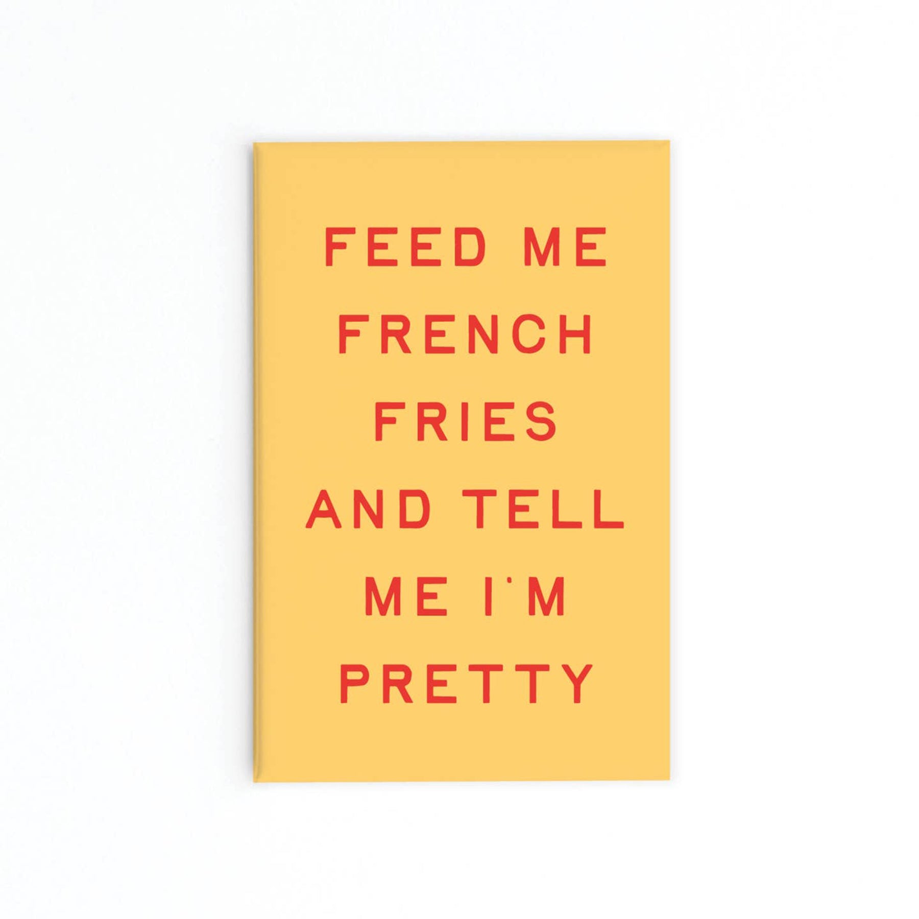 Feed Me Fries Refrigerator Magnet